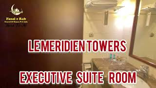 EXECUTIVE SUITE ROOM  LE MERIDIEN TOWERS MAKKAH  FAZALERABTRAVELANDTOURSPVTLTD HarisJusani [upl. by Akemej]