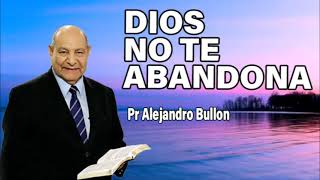 Dios no te abandona  Pr Alejandro Bullon  sermones adventistas [upl. by Aramahs]