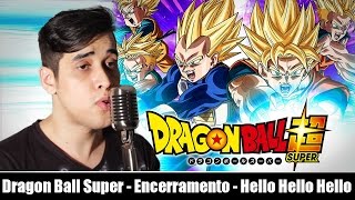 DRAGON BALL SUPER  ENCERRAMENTO  HELLO HELLO HELLO [upl. by Trebla272]