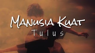 Manusia Kuat  Tulus  Lirik Lagu [upl. by London]