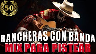 Rancheras Con Banda Pa Pistear  Los 50 Exitos Inolvidables [upl. by Ruddie219]