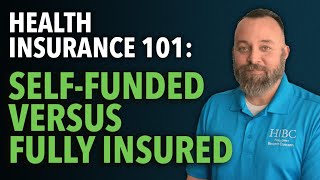 SelfFunded vs Fully Insured  Health Insurance 101 [upl. by Meingoldas]