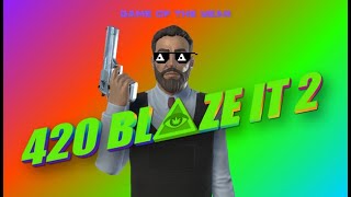 420 BLAZE IT 2 Gameplay PC [upl. by Chelsie]