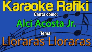 Alci Acosta Jr  Lloraras Lloraras Karaoke Demo [upl. by Ailen]