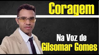 CORAGEM NA VOZ DE GILSOMAR GOMES [upl. by Anilok]