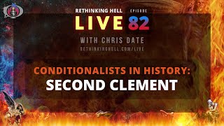 Rethinking Hell Live 082 Conditionalists in History Second Clement [upl. by Herrera161]