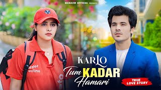 KarLo Tum Kadar Hamari  True Love Story  Salman Ali  Manazir Official  New Hindi Sad Songs [upl. by Odnam]