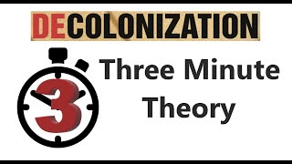 Decolonization  Three Minute Theory [upl. by Ebba]