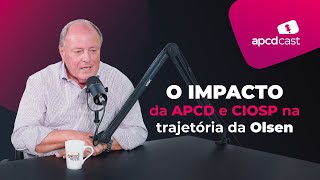 APCDCast  Ep8  O Impacto da APCD e CIOSP na trajetória da Olsen Equipamentos Odontomédicos [upl. by Atsillak]