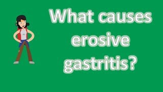 What causes erosive gastritis  Health Channel Best Answers [upl. by Artimas]