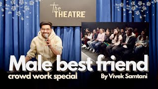 Male BEST friend  Crowdwork Stand Up Comedy Special by Vivek Samtani [upl. by Cole]