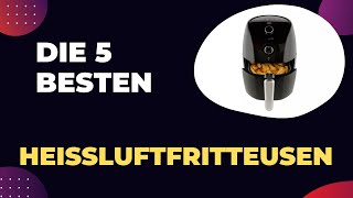 Top 5 HEIßLUFTFRITTEUSEN 2024 Die Besten Heißluftfritteusen im Vergleich [upl. by Leitnahs460]