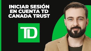 Cómo iniciar sesión en la cuenta de TD Canada Trust 2024  Inicio de sesión en TD EasyWeb [upl. by Acinoryt]