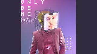 Only Be Me Duskus Remix [upl. by Rosemarie]