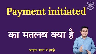 Payment initiated meaning in Hindi  Payment initiated ka matlab kya hota hai  English to hindi [upl. by Aerdnod732]