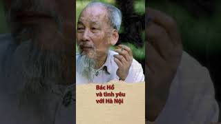 Bác Hồ và tình yêu với Hà Nội  Uncle Ho and his love for Hanoi [upl. by Oremoh]