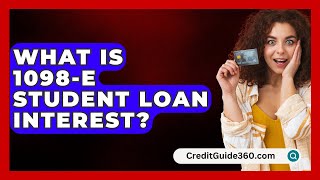 What Is 1098E Student Loan Interest  CreditGuide360com [upl. by Arrad]