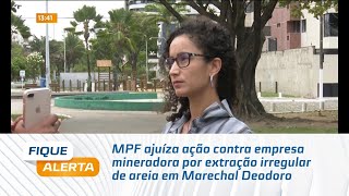 MPF ajuíza ação contra empresa mineradora por extração irregular de areia em Marechal Deodoro [upl. by Anaihk]