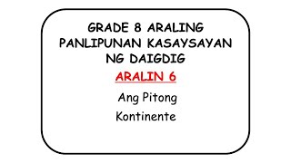 GRADE 8 Araling Panlipunan KASAYSAYAN NG DAIGDIG Aralin 6 Ang Pitong Kontinente [upl. by Thurman]