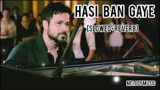 Hasi Ban Gaye Slowed  Reverb  Ami Mishra  Hamari Adhuri Kahani  Melody Music [upl. by Kealey670]