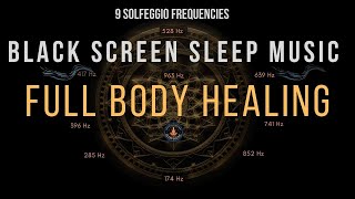 Full Body Healing with All 9 Solfeggio Frequencies ☯ BLACK SCREEN SLEEP MUSIC [upl. by Judenberg398]