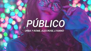 Urba y Rome Alex Rose Lyanno  Público  LETRA [upl. by Jorgan]