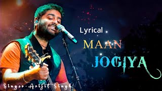 Mann Jogiya Full Song  Lyrical  Arijit Singh  Ishita Vishwakarma [upl. by Ollehto632]