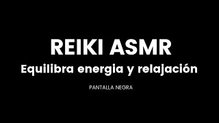 Reiki ASMR para Equilibrar tu Energía y Relajarte Profundamente  Pantalla Negra [upl. by Gloriana]