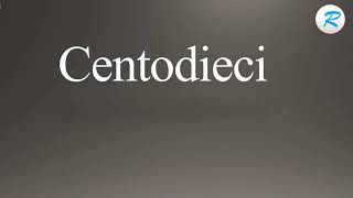 How to pronounce Centodieci [upl. by Alleroif541]