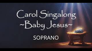 CAROL SINGALONG  BABY JESUS  Soprano [upl. by Kcirdet]