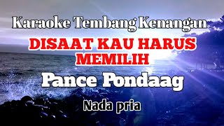 DISAAT KAU HARUS MEMILIH  Pance Pondaag  Karaoke nada pria  Lirik [upl. by Maples398]