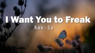 I Want You To Freak  Rak Su  Lyrics [upl. by Bridge614]