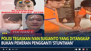 Polisi Tegaskan Ivan Sugianto yang Ditangkap Bukan Stunman atau Pemeran Pengganti [upl. by Esimaj217]