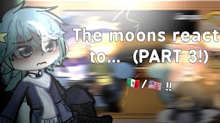 Moons react to ‐ PART 3  🇲🇽🇺🇲  Meizkyaa [upl. by Inafetse]