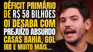 🚨 DÉFICIT PRIMÁRIO DE R 58 BILHÕES OI OIBR3 DESABA COM PREJUÍZO CASAS BAHIA GOL IRB E MAIS [upl. by Ellary]