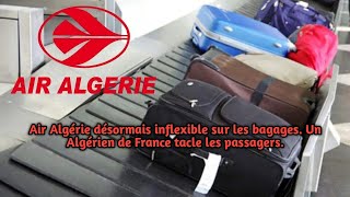 Air Algérie désormais inflexible sur les bagages Un Algérien de France tacle les passagers [upl. by Ennovyhc]