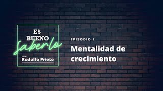 Es bueno saberlo  Episodio 2 Mentalidad de crecimiento [upl. by Nairrod]