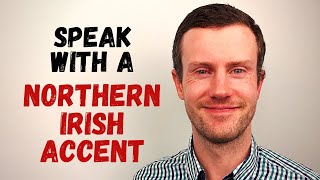 How to Speak With a Northern Irish Accent [upl. by Mcgill]