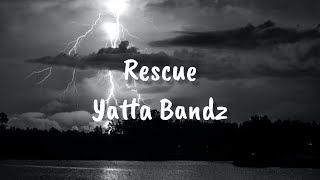 Yatta Bandz  Rescue Lyrics [upl. by Berkow]