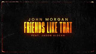 John Morgan  Friends Like That feat Jason Aldean Official Audio [upl. by Griffith]