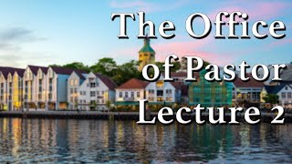 Stavanger Lectures The Office of Pastor Lecture 22 [upl. by Knitter]