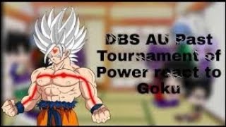 DBS AU PAST TORNAMENT OF POWER react to son Goku MY AUno ships [upl. by Hankins]