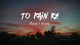 To Pain Re Slowed  Reverb [upl. by Tierza574]