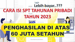 Cara Isi SPT Tahunan Pribadi Penghasilan Di atas 60 Juta  Mengatasi Lebih Bayar [upl. by Lawton594]