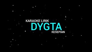 Dygta  Kesepian karaoke Lirik [upl. by Asylem]