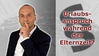 Urlaubsanspruch während der Elternzeit  Fachanwalt Alexander Bredereck [upl. by Yci]