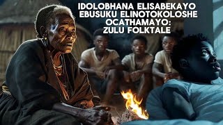 IDOLOBHANA ELISABEKAYO EBUSUKU ELINO TOKOLOSHE OCATHAMAYO ZULU FOLKTALE  with ZULU VOICE [upl. by Yttocs]