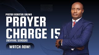 PRAYER CHARGE 15 REVIVAL SEASON  BY PASTOR DONATUS ORUWA [upl. by Sukram86]