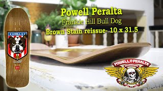 Powell Peralta Frankie Hill Bull Dog Reissue Skateboard Deck Brown Stain  10 x 315 [upl. by Aneeuq]