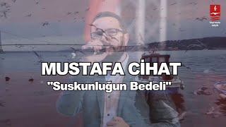 MUSTAFA CİHAT quotSUSKUNLUĞUN BEDELİquot [upl. by Hock]